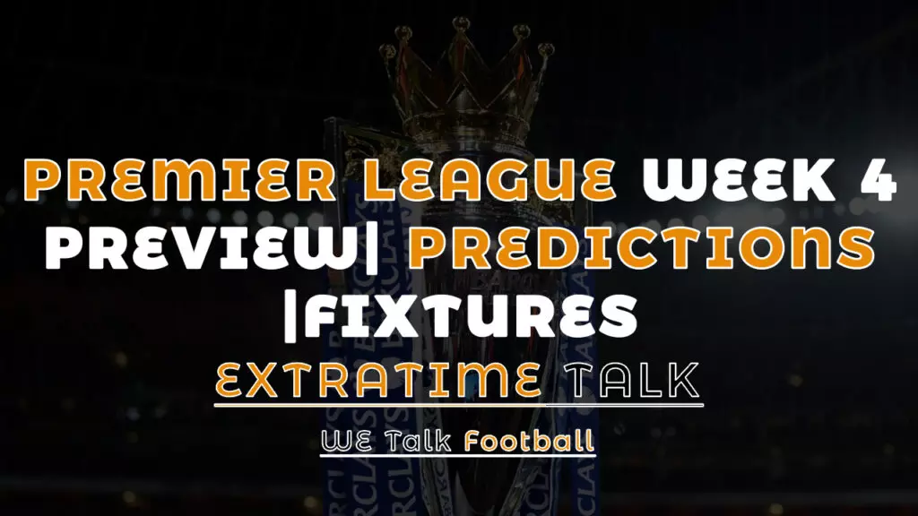 Premier League Game Week 4 | Predictions | Preview | Fixtures